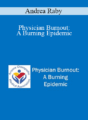Andrea Raby – Physician Burnout: A Burning Epidemic