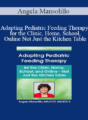 Angela Mansolillo – Adapting Pediatric Feeding Therapy for the Clinic, Home, School, and Online – Not Just the Kitchen Table