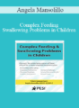 Angela Mansolillo – Complex Feeding & Swallowing Problems in Children: Discover the Underlying Causes of Food Refusal for a More Targeted Treatment Plan