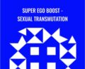Super Ego Boost-Sexual Transmutation – Annabelle Katz