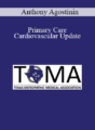 Anthony Agostinin – Primary Care Cardiovascular Update