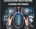 Classification-Based Machine Learning for Finance – Anthony Ng