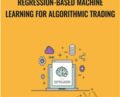 Regression-Based Machine Learning for Algorithmic Trading – Anthony Ng