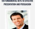 Ten Fundamental Keys to Effective Presentation and Persuasion – Anthony Robbins