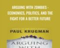 Arguing with Zombies : Economics, Politics, and the Fight for a Better Future – Paul Krugman