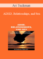 Ari Tuckman – ADHD, Relationships, and Sex: Strategies to Overcome the Over/Under-Functioner Dynamic