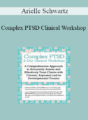 Arielle Schwartz – Complex PTSD Clinical Workshop: A Comprehensive Approach to Accurately Assess and Effectively Treat Clients with Chronic, Repeated and/or Developmental Trauma