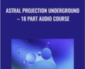 Astral Projection Underground-18 Part Audio Course – Abhishek Agarwal