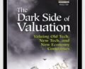 The Dark Side Of Valuation Valuing Old Tech, New Tech, And New Economy Companies – Aswath Damodaran