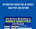 Attribution Modelling in Google Analytics and Beyond – Himanshu Sharma