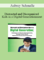 Aubrey Schmalle – Distracted and Disorganized Kids in a Digital Generation: Techniques to Influence Neuroplasticity, Manage Screen Time & Implement Sensory Smart Movement