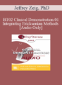 [Audio Only] BT02 Clinical Demonstration 01 – Integrating Ericksonian Methods – Jeffrey Zeig, PhD