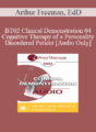 [Audio Only] BT02 Clinical Demonstration 04 – Cognitive Therapy of a Personality Disordered Patient – Arthur Freeman, EdD