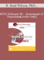 [Audio Only] BT02 Dialogue 06 – Assessment of Depression – R. Reid Wilson, PhD and Michael Yapko, PhD