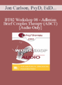 [Audio Only] BT02 Workshop 08 – Adlerian Brief Couples Therapy (ABCT) – Jon Carlson, PsyD, EdD, ABPP