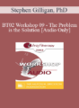 [Audio Only] BT02 Workshop 09 – The Problem is the Solution: Symptoms as Identity Transformers – Stephen Gilligan, PhD