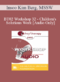 [Audio Only] BT02 Workshop 32 – Children’s Solutions Work: Playing as Communication – lnsoo Kim Berg, MSSW