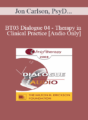 [Audio Only] BT03 Dialogue 04 – Therapy in Clinical Practice – Jon Carlson, PsyD, EdD, ABPP, William Glasser, MD