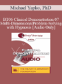 [Audio Only] BT06 Clinical Demonstration 07 – Multi-Dimensional Problem-Solving with Hypnosis – Michael Yapko, PhD