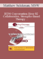 [Audio Only] BT06 Conversation Hour 02 – Collaborative, Strengths-Based Therapy with Self-Harming Adolescents & Their Families – Matthew Selekman, MSW