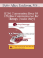 [Audio Only] BT06 Conversation Hour 03 – Effective Communication for Therapy – Betty Alice Erickson, MS, LPC, LMFT