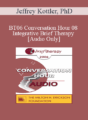 [Audio Only] BT06 Conversation Hour 08 – Integrative Brief Therapy: Use of Self – Jeffrey Kottler, PhD