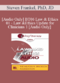 [Audio Only] BT06 Law & Ethics 01 – Law & Ethics Update for Clinicians 1 – Steven Frankel, PhD, JD