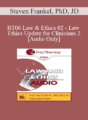 [Audio Only] BT06 Law & Ethics 02 – Law & Ethics Update for Clinicians 2 – Steven Frankel, PhD, JD