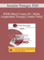 [Audio Only] BT06 Short Course 08 – Skills Acquisition Therapy – Jennifer Weniger, PhD