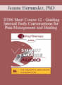 [Audio Only] BT06 Short Course 12 – Guiding Internal Body Conversations for Pain Management and Healing – Jeanne Hernandez, PhD