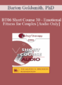 [Audio Only] BT06 Short Course 30 – Emotional Fitness for Couples: Ten Sessions to a Healthy Relationship – Barton Goldsmith, PhD