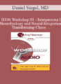 [Audio Only] BT06 Workshop 01 – Interpersonal Neurobiology and Neural Integration – Transforming Chaos and Rigidity into Coherence: Defining the Mind and Well-Being – Daniel Siegel, MD