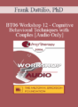 [Audio Only] BT06 Workshop 12 – Cognitive-Behavioral Techniques with Couples – Frank Dattilio, PhD