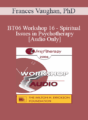 [Audio Only] BT06 Workshop 16 – Spiritual Issues in Psychotherapy – Frances Vaughan, PhD