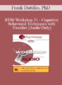 [Audio Only] BT06 Workshop 31 – Cognitive-Behavioral Techniques with Families – Frank Dattilio, PhD