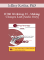 [Audio Only] BT06 Workshop 35 – Making Changes Last – Jeffrey Kottler, PhD