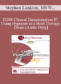 [Audio Only] BT08 Clinical Demonstration 07 – Using Hypnosis in a Brief Therapy Demo – Stephen Lankton, MSW, DAHB