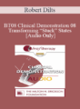 [Audio Only] BT08 Clinical Demonstration 08 – Transforming “Stuck” States – Robert Dilts