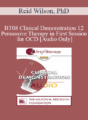 [Audio Only] BT08 Clinical Demonstration 12 – Persuasive Therapy in First Session for OCD – Reid Wilson, PhD