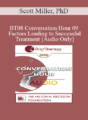[Audio Only] BT08 Conversation Hour 09 – Factors Leading to Successful Treatment – Scott Miller, PhD