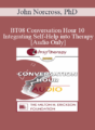 [Audio Only] BT08 Conversation Hour 10 – Integrating Self-Help into Therapy – John Norcross, PhD