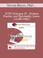 [Audio Only] BT08 Dialogue 02 – Science, Practice and Spirituality Issues – Steven Hayes, PhD, James Prochaska, PhD