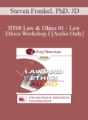 [Audio Only] BT08 Law & Ethics 01 – Law & Ethics Workshop I – Steven Frankel, PhD, JD