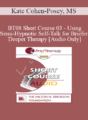 [Audio Only] BT08 Short Course 03 – Using Semi-Hypnotic Self-Talk for Briefer, Deeper Therapy – Kate Cohen-Posey, MS