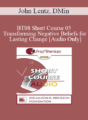 [Audio Only] BT08 Short Course 05 – Transforming Negative Beliefs for Lasting Change – John Lentz, DMin