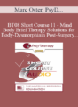 [Audio Only] BT08 Short Course 11 – Mind-Body Brief Therapy Solutions for Body-Dysmorphia in Post-Surgery Bariatric Patients – Marc Oster, PsyD, Caroline Sauer, PsyD
