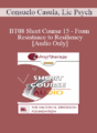 [Audio Only] BT08 Short Course 15 – From Resistance to Resiliency – Consuelo Casula, Lic Psych