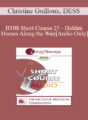 [Audio Only] BT08 Short Course 25 – Hidden Heroes Along the Way – Christine Guilloux, DESS