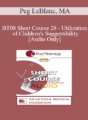 [Audio Only] BT08 Short Course 28 – Utilization of Children’s Suggestibility: Planting the Seeds of Mental Health – Peg LeBlanc, MA