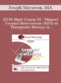 [Audio Only] BT08 Short Course 34 – Memory Focused Interventions (MFI) as Therapeutic Strategy in Psychotherapy – Joseph Meyerson, MA